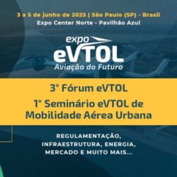 Inscrição aberta: 3º Fórum eVTOL – Aviação do Futuro e 1º Seminário eVTOLs na Mobilidade Aérea Urbana